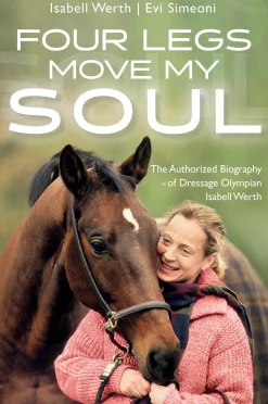 TRAFALGAR SQUARE Books & Dvds|Four Legs Move My Soul: The Authorized Biography of Dressage Olympian Isabell Werth